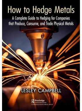 预订 How to Hedge Metals: A Complete Guide to Hedging for Companies that Produce, Consume, and Trade Physical Metals 如