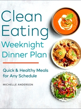 预订 The Clean Eating Weeknight Dinner Plan: Quick & Healthy Meals for Any Schedule