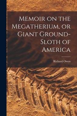 [预订]Memoir on the Megatherium, or Giant Ground-sloth of America 9781019191422
