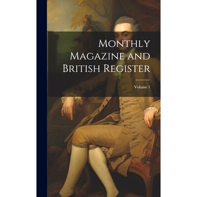 预订 Monthly Magazine and British Register; Volume 1: 9781020710827