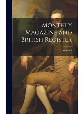 预订 Monthly Magazine and British Register; Volume 1: 9781020710827