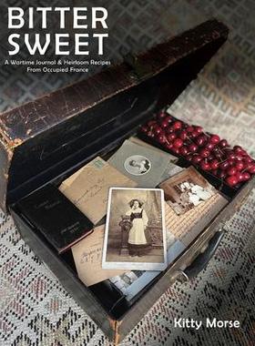 [预订]Bitter Sweet: A Wartime Journal and Heirloom Recipes from Occupied France 9780578361642