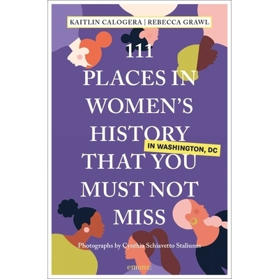 预订 111 Places in Women’s History in Washington That You Must Not Miss 华盛顿妇女史上111个不容错过的地方: 978374081590