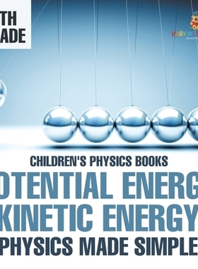 预订 Potential Energy vs. Kinetic Energy - Physics Made Simple - 4th Grade Children’s Physics Books: 9798869430960