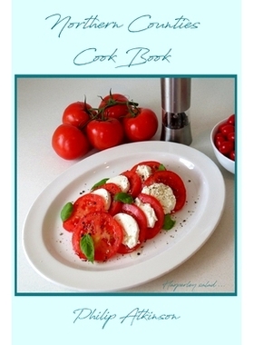 预订 Northern Counties Cookbook: Recipes from Northumberland, Cumberland, Westmoreland, Durham and the North Riding: 978
