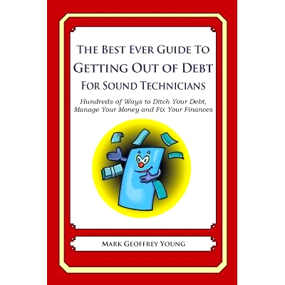 预订 The Best Ever Guide to Getting Out of Debt for Sound Technicians: Hundreds of Ways to Ditch Your Debt, Manage Your