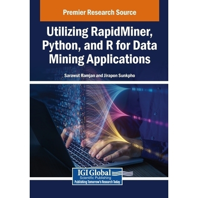 预订 Utilizing RapidMiner, Python, and R for Data Mining Applications: 9798369360026