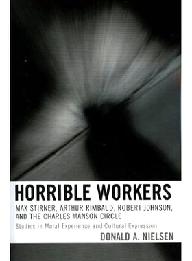 预订 Horrible Workers: Max Stirner, Arthur Rimbaud, Robert Johnson, and the Charles Manson Circle: 9780739112007