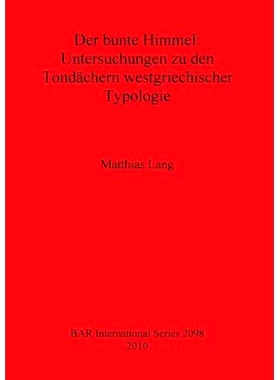 预订 Der bunte Himmel: Untersuchungen zu den Tondächern westgriechischer Typologie 色彩缤纷的天空：对希腊西部类型的粘土