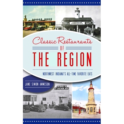 预订 Classic Restaurants of the Region: Northwest Indiana’s All-Time Favorite Eats: 9781540248961