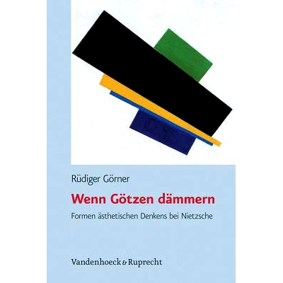 预订 Wenn Götzen dämmern: Formen ästhetischen Denkens bei Nietzsche 当偶像破晓：尼采美学思想的形式: 9783525301609
