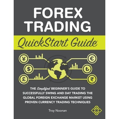 预订 Forex Trading QuickStart Guide: The Simplified Beginner’s Guide to Successfully Swing and Day Trading the Global F
