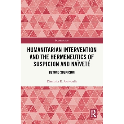 预订 Humanitarian Intervention and the Hermeneutics of Suspicion and Naïveté: Beyond Suspicion: 9781032066875