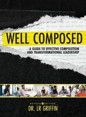 预订 Well Composed: A Guide to Effective Composition and Transformational Leadership 作文精良：有效作文和变革型领导指南: