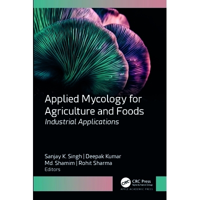 预订 Applied Mycology for Agriculture and Foods: Industrial Applications 农业与食品应用真菌学：工业应用: 9781774913130