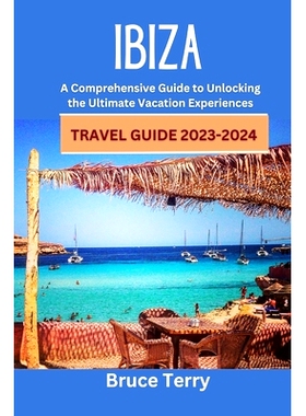 预订 IBIZA Travel Guide 2023-2024: A Comprehensive Guide to Unlocking the Ultimate Vacation Experiences: 9798850117559