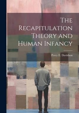[预订]The Recapitulation Theory and Human Infancy 9781021965462