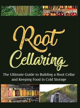 [预订]Root Cellaring: The Ultimate Guide to Building a Root Cellar and Keeping Food in Cold Storage 9781804341605