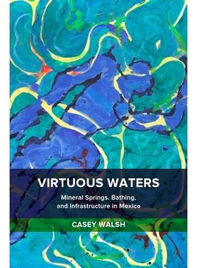 预订 Virtuous Waters: Mineral Springs, Bathing, and Infrastructure in Mexico: 9780520291737