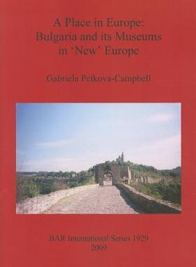[预订]A Place in Europe: Bulgaria and its Museums in ‘New’ Europe 9781407304113