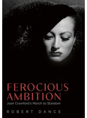 预订 Ferocious Ambition: Joan Crawford-；™s March to Stardom 凶猛的野心：琼·克劳馥-™的明星进军: 9781496846518