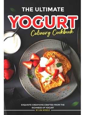 预订 The Ultimate Yogurt Culinary Cookbook: Exquisite Creations Crafted from the Richness of Yogurt: 9798883969699
