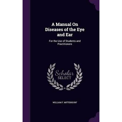 预订 A Manual On Diseases of the Eye and Ear: For the Use of Students and Practitioners: 9781357737054