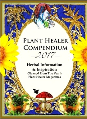 预订 2017 Plant Healer Compendium: Herbal Information & Inspiration Gleaned From The Year’s Plant Healer Magazines: 978