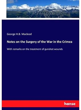 预订 Notes on the Surgery of the War in the Crimea: With remarks on the treatment of gunshot wounds: 9783337015688