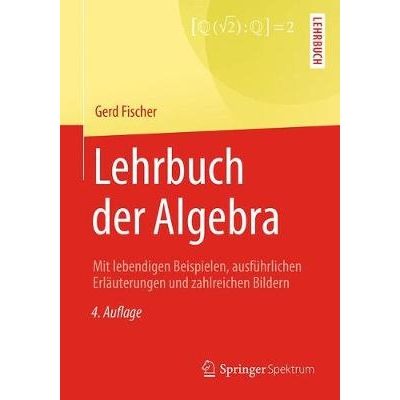 预订 Lehrbuch der Algebra Mit lebendigen Beispielen, ausführlichen Erläuterungen und zahlreichen Bildern 9783658193652