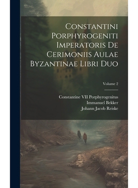 预订 Constantini Porphyrogeniti Imperatoris De Cerimoniis Aulae Byzantinae Libri Duo; Volume 2: 9781020032998