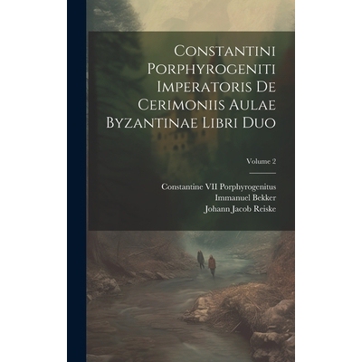 预订 Constantini Porphyrogeniti Imperatoris De Cerimoniis Aulae Byzantinae Libri Duo; Volume 2: 9781020032998