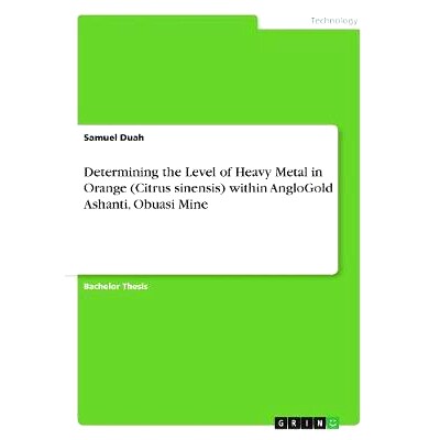 预订 Determining the Level of Heavy Metal in Orange (Citrus sinensis) within AngloGold Ashanti, Obuasi Mine: 97836685648