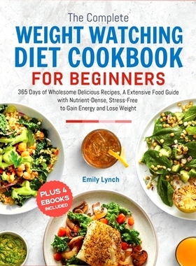 预订 The Complete Weight Watching Diet Cookbook for Beginners 2024: 365 Days of Wholesome Delicious Recipes, A Extensive