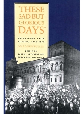 预订 These Sad But Glorious Days: Dispatches from Europe, 1846-1850 这些悲伤但光荣的日子:来自欧洲的急件，1846-1850: 9780