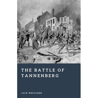 预订 The Battle of Tannenberg: Encirclement and Annihilation on the Eastern Front 9798246953693