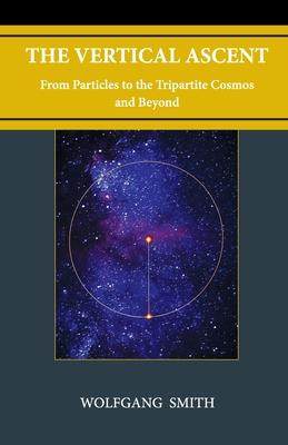 [预订]The Vertical Ascent: From Particles to the Tripartite Cosmos and Beyond 9781735967707