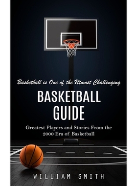 预订 Basketball Guide: Basketball is One of the Utmost Challenging (Greatest Players and Stories From the 2000 Era of Ba