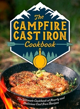 预订 The Campfire Cast Iron Cookbook: The Ultimate Cookbook of Hearty and Delicious Cast Iron Recipes