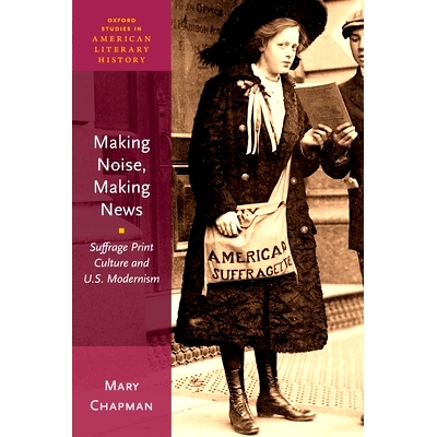 Suffrage Print Culture and U.S. Modernis