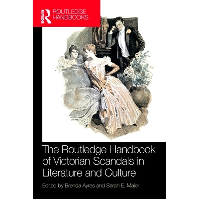 预订 The Routledge Handbook of Victorian Scandals in Literature and Culture Routledge 维多利亚时代文学与文化丑闻手册: 97