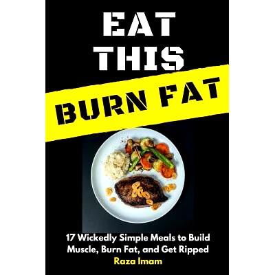 预订 Eat This, Burn Fat: 17 Wickedly Simple Meals to Build Muscle, Burn Fat, and Get Ripped: 9781980379386