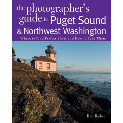 预订 The Photographer’s Guide to Puget Sound: Where to Find the Perfect Shots and How to Take Them 普吉特海湾摄影师指南