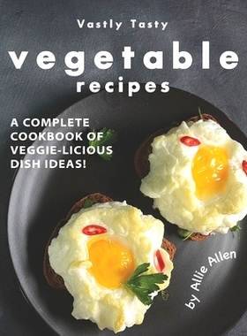 预订 Vastly Tasty Vegetable Recipes: A Complete Cookbook of Veggie-Licious Dish Ideas!: 9798663012713