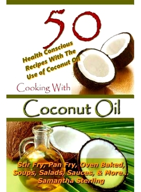 预订 Cooking With Coconut Oil - 50 Health Conscious Recipes With The Use Of Coconut Oil - Stir Fry, Pan Fry, Oven Baked,