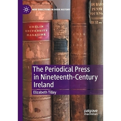预订 The Periodical Press in Nineteenth-Century Ireland 19世纪爱尔兰期刊杂志: 9783030300753