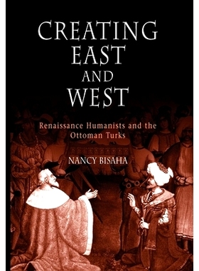 预订 Creating East and West: Renaissance Humanists and the Ottoman Turks: 9780812219760