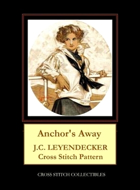 预订 Anchor’s Away: J.C. Leyendecker Cross Stitch Pattern: 9781070987651