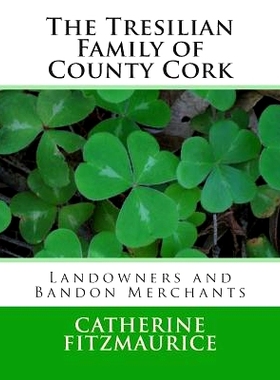 预订 The Tresilian Family of County Cork: Landowners and Bandon Merchants: 9781482334500