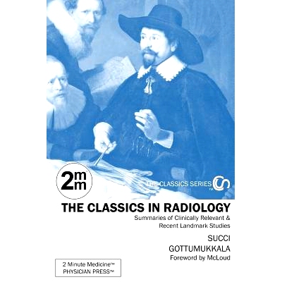 预订 2 Minute Medicine's The Classics in Radiology: Summaries of Clinically Relevant & Recent Landmark Studies, 1e (The